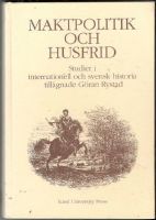 Maktpolitik och husfrid. Studier i internationell och svensk historia tillägnade Göran Rystad 