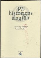 På historiens slagfält. En festskrift tillägnad Sverker Oredsson 