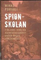 Spionskolan. Finlands hemliga agentverksamhet under andra världskriget 