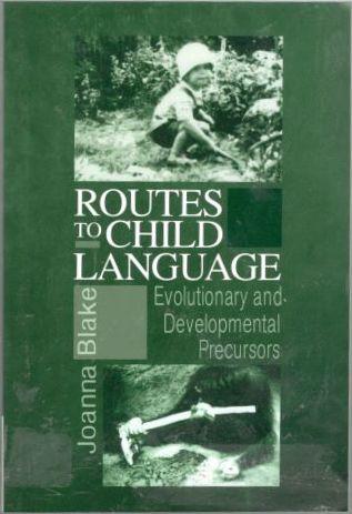 Routes to Child Language. Evolutionary and Developmental Precursors 