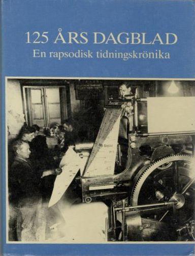 125 års dagblad. En rapsodisk tidningskrönika 