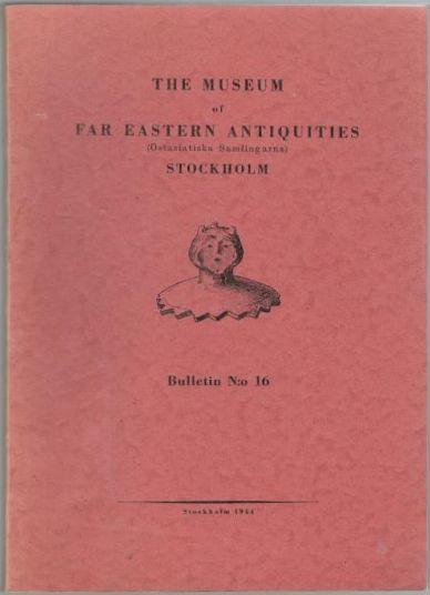 The Museum of Far Eastern Antiquities (Östasiatiska Samlingarna) Stockholm Bulletin [BMFEA] N:o 16 