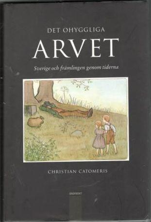Det ohyggliga arvet. Sverige och främlingen genom tiderna 