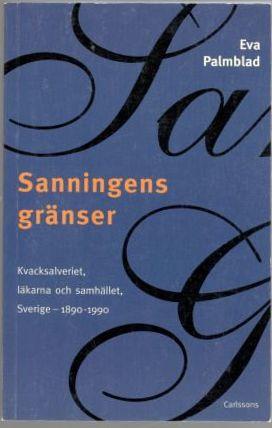 Sanningens gränser. Kvacksalveriet, läkarna och samhället, Sverige - 1890-1990 