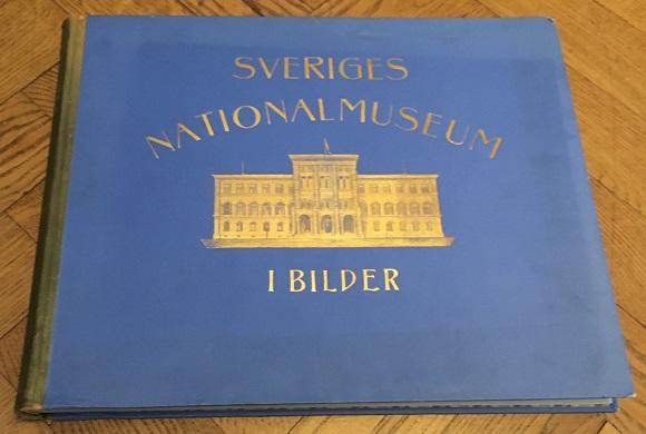 Sveriges Nationalmuseum i bilder. Dess konstskatter och historiska samlingar 