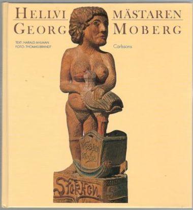 Hellvimästaren Georg Moberg 1889-1974. Träsnidare, bildhuggare, skulptör 