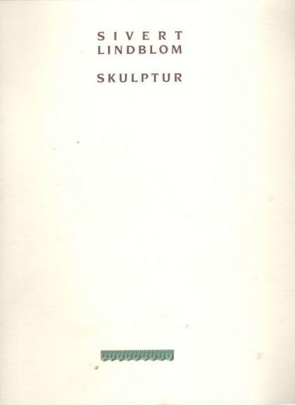 Sivert Lindblom. Skulptur. Lunds konsthall 6.2-21.3 1993 