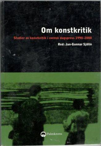 Om konstkritik. Studier av konstkritik i svensk dagspress 1990-2000 