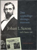 Den uppkäftige såningsmannen. Johan L. Saxon och hans tid 