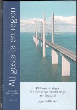 Att gestalta en region. Källornas strategier och mediernas föreställningar om Öresund 