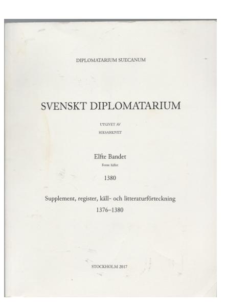 Svenskt diplomatarium. Utgivet av Riksarkivet. Elfte bandet. Femte häftet 1380. Supplement, register, käll- och litteraturförteckning 1376-1380 