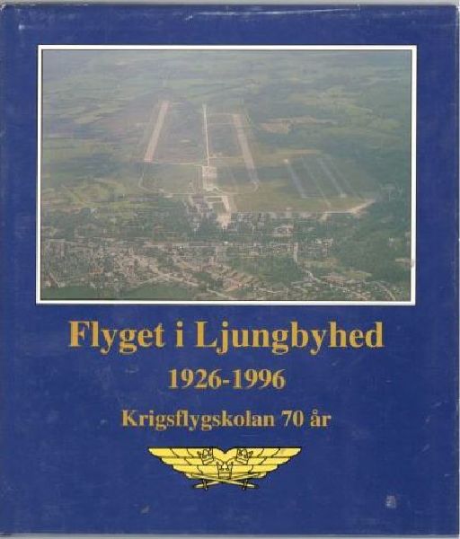 Flyget i Ljungbyhed 1926-1996. Krigsflygskolan 70 år 