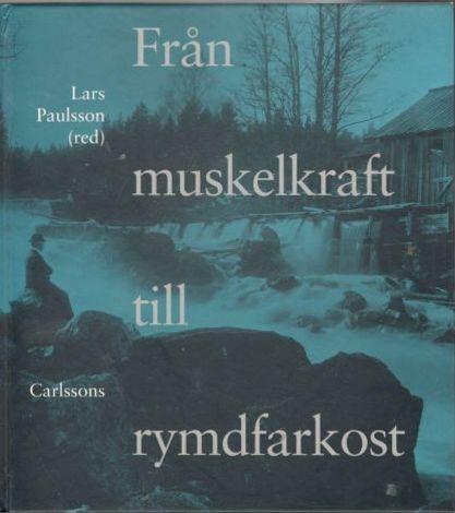 Från muskelkraft till rymdfarkost. Om motorernas, fordonens och flygfarkosternas historia 
