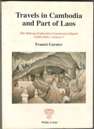Travels in Cambodia and Part of Laos. The Mekong Exploration Commission Report (1866-1868) - Volume 1 