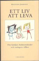 Ett liv att leva. Om familjer, funktionshinder och vardagens villkor 