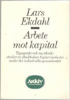 Arbete mot kapital. Typografer och ny teknik - studier av Stockholms tryckeriindustri under det industriella genombrottet 