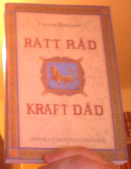 Rätt Råd Kraft Dåd. Om kommunal styrelse och förvaltning i Uppsala under 100 år (1862-1970). Framväxt och utveckling. Uppsala Stads historia X 