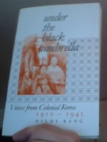 Under the Black Umbrella. Voices from Colonial Korea, 1910-1945 