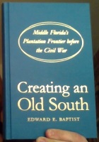 Creating an Old South. Middle Florida's Plantation Frontier before the Civil War 