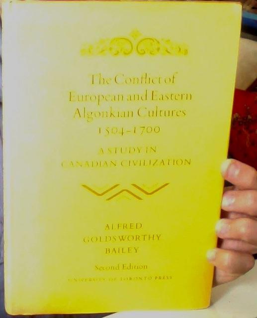 The Conflict of European and Eastern Algonkian Cultures 1504-1700. A Study in Canadian Civilization 