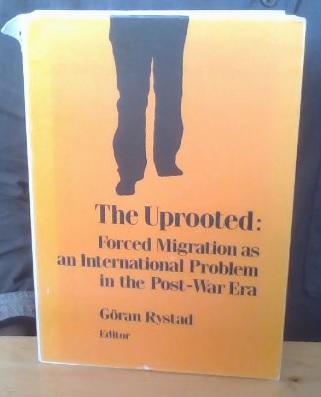 The Uprooted - Forced Migration as an International Problem in the Post-war Era 