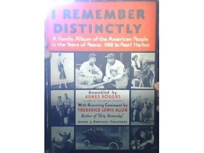 I Remember Distinctly - A Family Album of the American People in the Years of Peace: 1918 to Pearl Harbor 