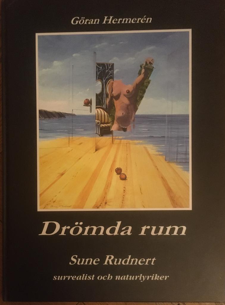 Drömda rum. Sune Rudnert, surrealist och naturlyriker 