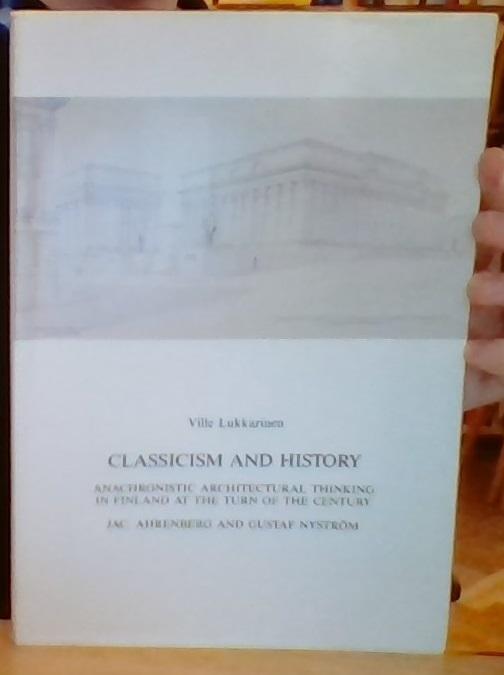 Classicism and History. Anachronistic Architectural Thinking in Finland at the Turn of the Century. Jac. Ahrenberg & Gustaf Nyström 