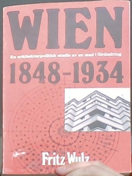 Wien 1848 - 1934. En arkitekturpolitisk studie av en stad i förändring 