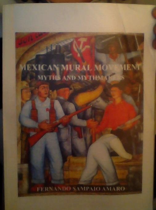 Mexican Mural Movement. Myths and Mythmakers 